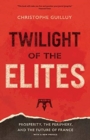 Image for Twilight of the Elites : Prosperity, the Periphery, and the Future of France