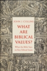 Image for What Are Biblical Values?: What the Bible Says on Key Ethical Issues