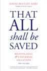 Image for That All Shall Be Saved: Heaven, Hell, and Universal Salvation
