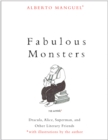 Image for Fabulous Monsters: Dracula, Alice, Superman, and Other Literary Friends