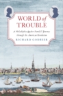 Image for World of Trouble: A Philadelphia Quaker Family&#39;s Journey through the American Revolution