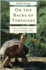 Image for On the Backs of Tortoises: Darwin, the Galapagos, and the Fate of an Evolutionary Eden