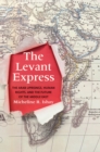 Image for Levant Express: The Arab Uprisings, Human Rights, and the Future of the Middle East