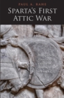 Image for Sparta&#39;s first Attic war: the grand strategy of classical Sparta, 478-446 B.C.
