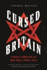 Image for Cursed Britain: A History of Witchcraft and Black Magic in Modern Times
