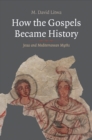 Image for How the Gospels became history: Jesus and Mediterranean myths
