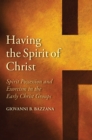 Image for Having the Spirit of Christ: Spirit Possession and Exorcism in the Early Christ Groups