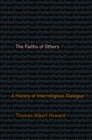 Image for The faiths of others  : a history of interreligious dialogue