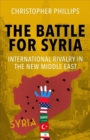Image for The battle for Syria  : international rivalry in the new Middle East