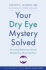 Image for Your dry eye mystery solved  : reversing meibomian gland dysfunction, restoring hope