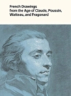 Image for French Drawings from the Age of Claude, Poussin, Watteau, and Fragonard