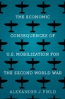 Image for The economic consequences of U.S. mobilization for the Second World War