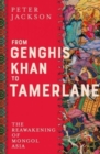 Image for From Genghis Khan to Tamerlane  : the reawakening of Mongol Asia