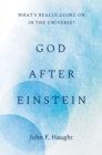 Image for God after Einstein  : what&#39;s really going on in the universe?