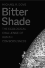 Image for Bitter shade  : the ecological challenge of human consciousness