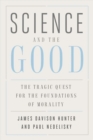 Image for Science and the good  : the tragic quest for the foundations of morality