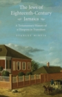 Image for The Jews of Eighteenth-Century Jamaica: A Testamentary History of a Diaspora in Transition