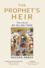 Image for The Prophet&#39;s Heir: The Life of Ali Ibn Abi Talib