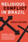 Image for Religious Conflict in Brazil: Protestants, Catholics, and the Rise of Religious Pluralism in the Early Twentieth Century