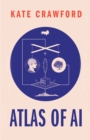 Image for Atlas of AI: Power, Politics, and the Planetary Costs of Artificial Intelligence