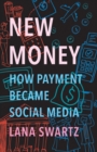 Image for New Money: How Payment Became Social Media