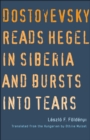 Image for Dostoyevsky Reads Hegel in Siberia and Bursts into Tears