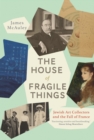 Image for The house of fragile things: Jewish art collectors and the fall of France