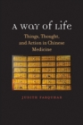 Image for A Way of Life: Things, Thought, and Action in Chinese Medicine