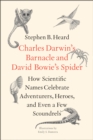 Image for Charles Darwin&#39;s Barnacle and David Bowie&#39;s Spider: How Scientific Names Celebrate Adventurers, Heroes, and Even a Few Scoundrels
