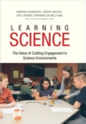 Image for Learning Science: The Value of Crafting Engagement in Science Environments
