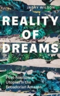 Image for Reality of dreams  : post-neoliberal utopias in the Ecuadorian Amazon