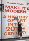 Image for Make it modern  : a history of art in the 20th century