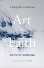 Image for Art and faith  : a theology of making