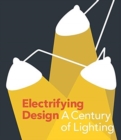 Image for Electrifying design  : a century of lighting