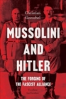 Image for Mussolini and Hitler  : the forging of the Fascist alliance