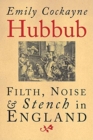 Image for Hubbub  : filth, noise, &amp; stench in England, 1600-1770