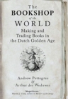 Image for The bookshop of the world  : making and trading books in the Dutch Golden Age