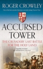 Image for Accursed tower  : the Crusaders&#39; last battle for the Holy Land