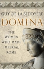 Image for Domina  : the women who made Imperial Rome