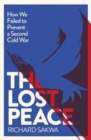 Image for The lost peace  : how we failed to prevent a second Cold War