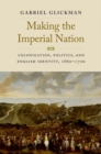 Image for Making the imperial nation  : colonization, politics, and English identity, 1660-1700