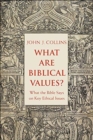 Image for What are Biblical values?  : what the Bible says on key ethical issues