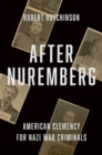 Image for After Nuremberg  : American clemency for Nazi war criminals