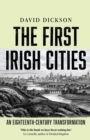Image for First Irish Cities: An Eighteenth-Century Transformation