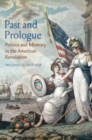 Image for Past and Prologue: Politics and Memory in the American Revolution