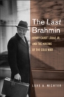 Image for The Last Brahmin: Henry Cabot Lodge Jr. And the Making of the Cold War