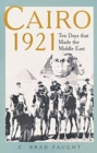 Image for Cairo 1921  : ten days that made the Middle East