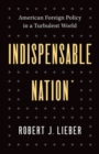 Image for Indispensable nation  : American foreign policy in a turbulent world