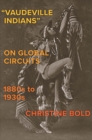 Image for &quot;Vaudeville Indians&quot; on Global Circuits, 1880s-1930s