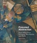 Image for Poisoned abstraction  : Kurt Schwitters between revolution and exile